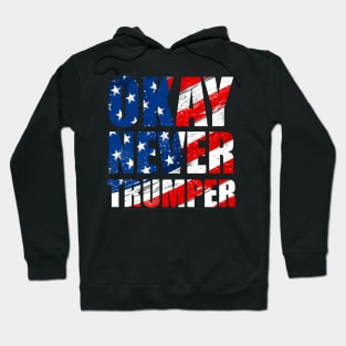 Okay Never Trumper Hoodie